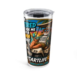 'I'm Retired, Don’t Ask Me to Do a Damn Thing' Golf Cart Leisure Travel Cup - 20oz Insulated Tumbler