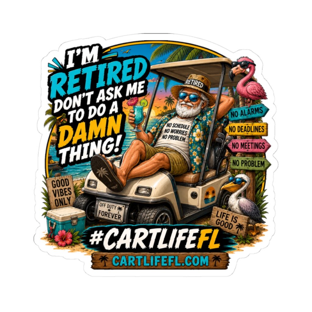 I'm Retired, Don't Ask Me to Do a Damn Thing decal from CartLife Florida in Sun City Center