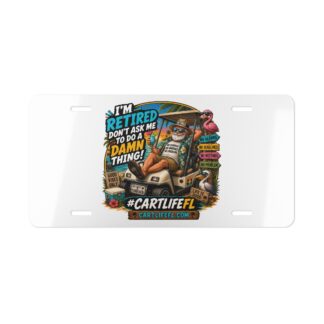 "I'm retired" - CartLifeFL/Sun City Center FL Golf Cart Vanity Plate - #CARTLIFEFL