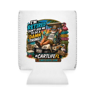 "I'm retired"  - Cart Life FL Can Cooler Sleeve #CartLifeFL